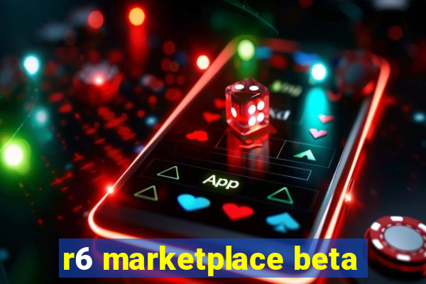 r6 marketplace beta